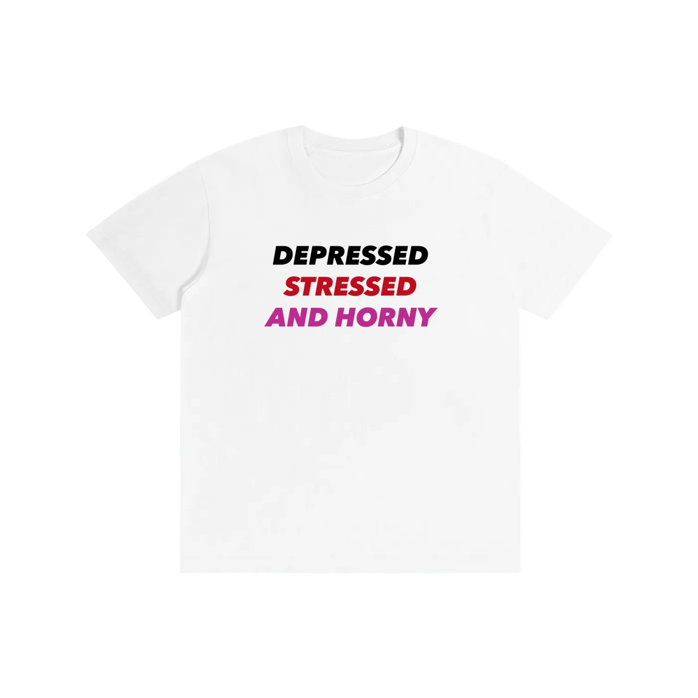 Depressed, Stressed, Horny I T-Shirt
