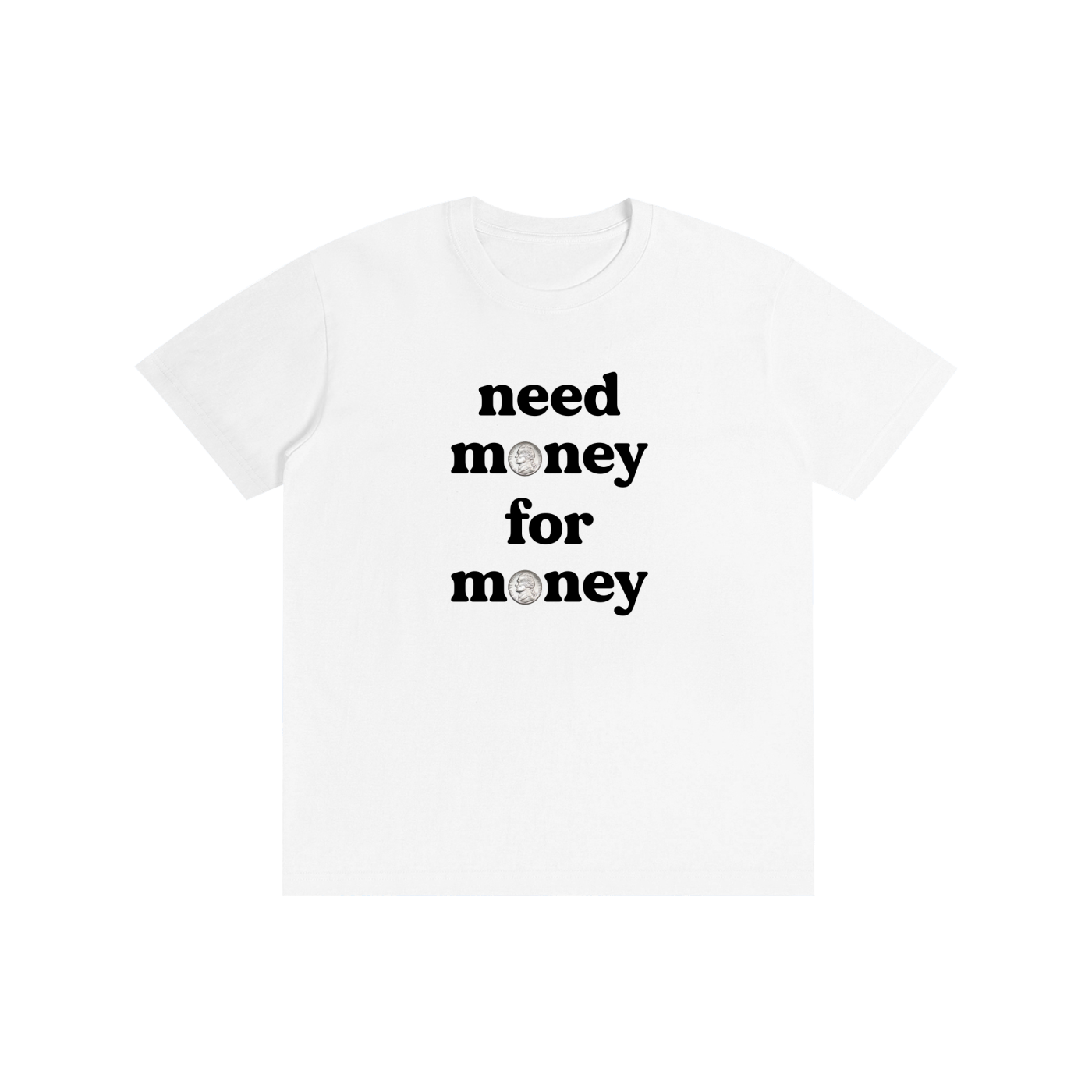 Need Money I T-Shirt