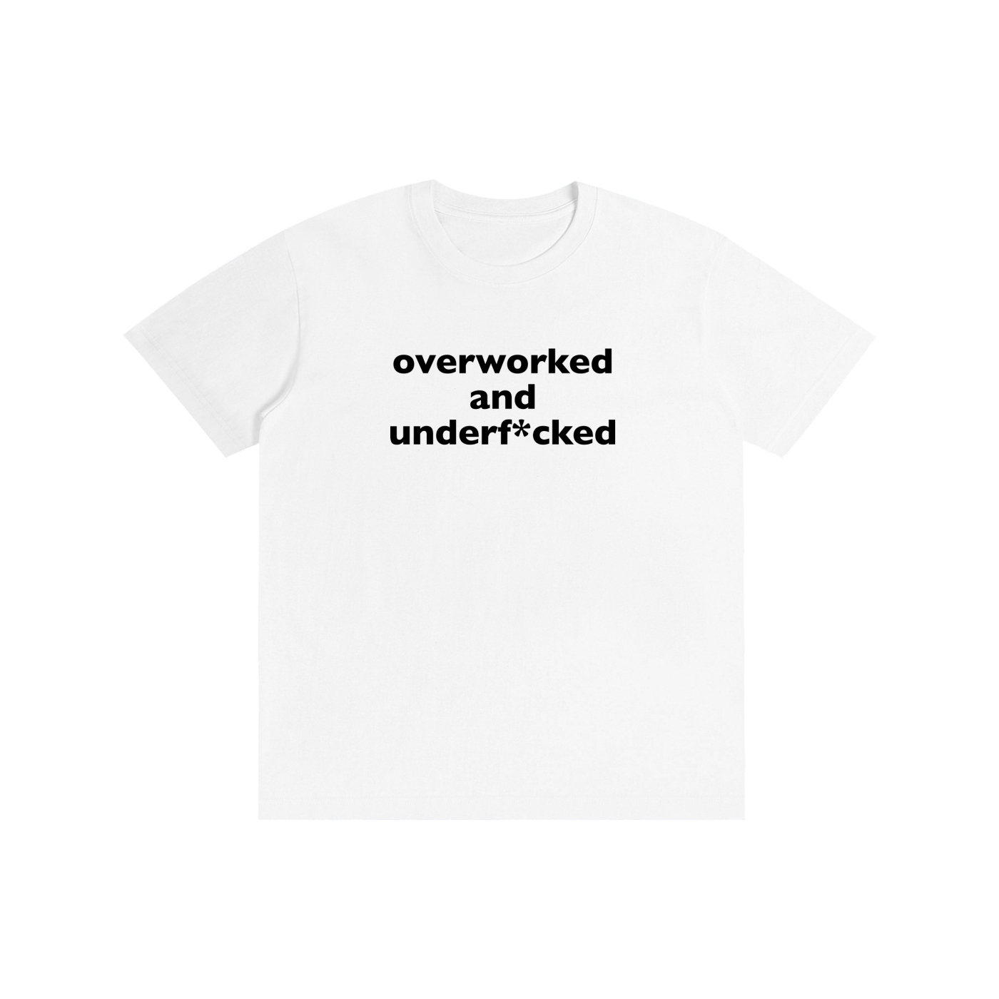 Overworked And Underf*cked I T-Shirt
